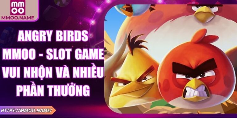 Angry Birds MMOO - Slot Game Vui Nhộn Và Nhiều Phần Thưởng 3 Angry Birds MMOO